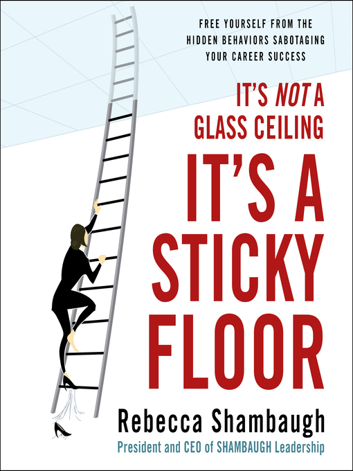 Title details for It's Not a Glass Ceiling, It's a Sticky Floor by Rebecca Shambaugh - Wait list